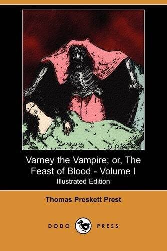 Varney the Vampire; Or, the Feast of Blood - Volume I (Illustrated Edition) (Dodo Press): 1 by Thomas Preskett Prest