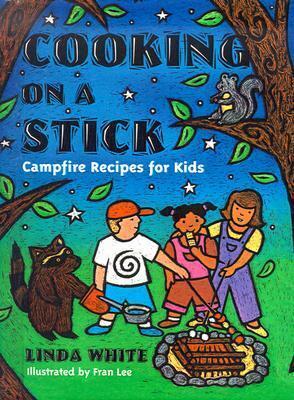 Cooking on a Stick : Campfire Recipes for Kids