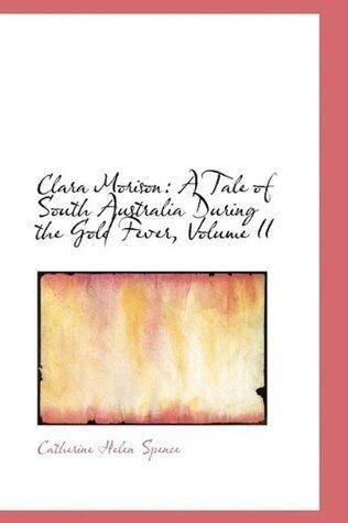Clara Morison: A Tale of South Australia During the Gold Fever, Volume II