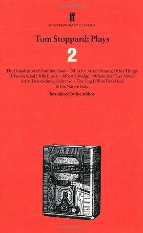 Tom Stoppard Plays 2: The Dissolution of Dominic Boot; 'M' is for Moon Among Other Things; If You're Glad I'll Be Frank; Albert's Bridge; Where Are They ... 'Dover Beach'
