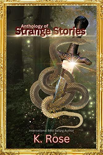 Anthology of Strange Stories : A collection of Historical Fiction: Mysteries, paranormal, and sci-fi.