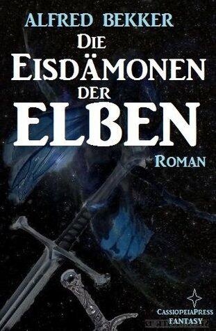Die Eisdämonen der Elben (Elbenkinder 7/Elben-Saga 10) (Alfred Bekker's Elbenkinder)