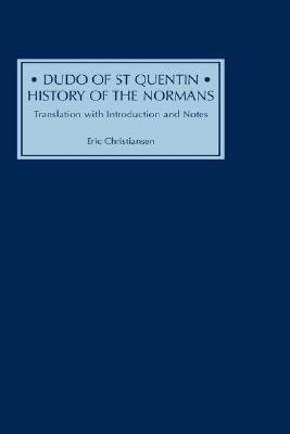 Dudo of St Quentin: History of the Normans: Translation with Introduction and Notes