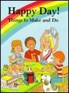 Happy Day!: Things to Make and Do