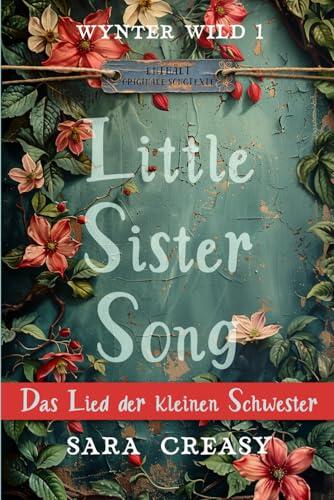 Little Sister Song: Das Lied der kleinen Schwester (Wynter Wild, deutsche Ausgabe)