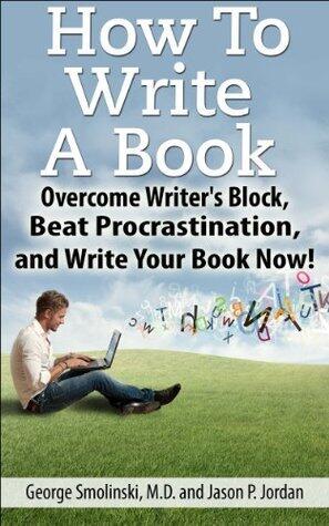How to Write a Book: Overcome Writer's Block, Beat Procrastination, and Write Your Book Now! How to Write a Novel