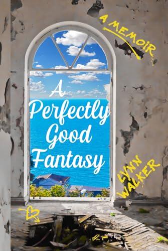 A Perfectly Good Fantasy (A Memoir)