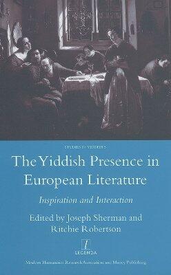 The Yiddish Presence in European Literature: Inspiration and Interaction: Selected Papers Arising from the Fourth and Fifth International Mendel Friedman Conference