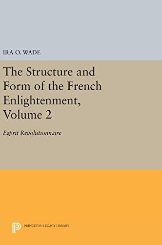 The Structure and Form of the French Enlightenment (Volume 2): Esprit Révolutionnaire
