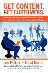 Get Content, Get Customers: How to Use Content Marketing to Deliver Relevant, Valuable, and Compelling Information That Turns Prospects into Buyers