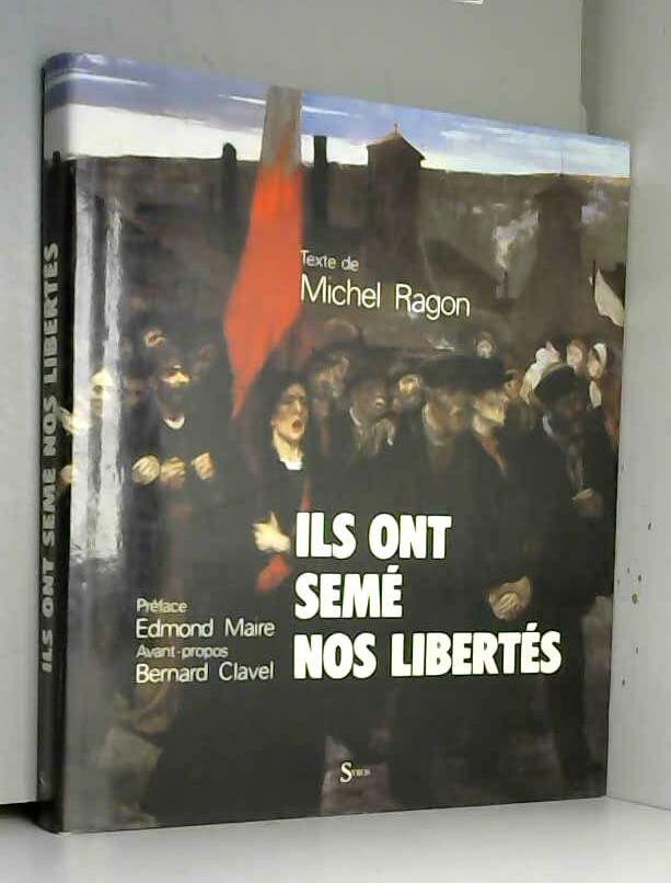 Ils ont semé nos libertés: Cent ans de droits syndicaux