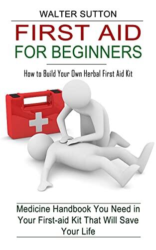 First Aid for Beginners: How to Build Your Own Herbal First Aid Kit
