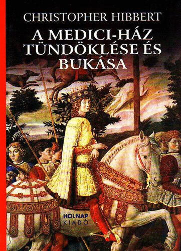 A Medici-ház tündöklése és bukása