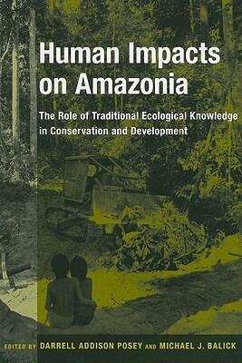 Human Impacts on Amazonia: The Role of Traditional Ecological Knowledge in Conservation and Development