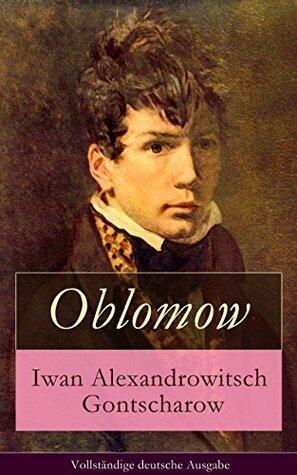 Oblomow: Deutsche Ausgabe - Eine alltägliche Geschichte: Langeweile und Schwermut russischer Adligen
