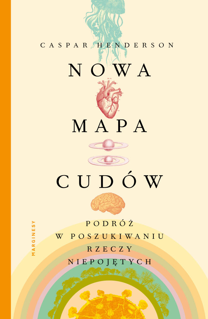 Nowa mapa cudów. Podróż w poszukiwaniu rzeczy niepojętych
