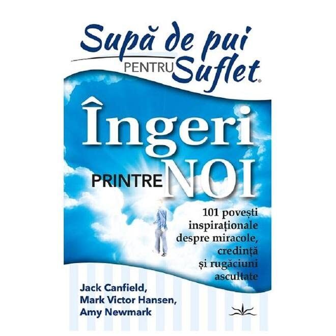 Supa De Pui Pentru Suflet. Ingeri Printre Noi