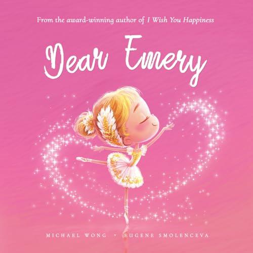 Dear Emery: A loving letter reminding every girl that she is strong, brave, kind, and deeply loved, just as she is.