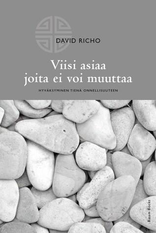 Viisi asiaa joita ei voi muuttaa - hyväksyminen tienä onnellisuuteen