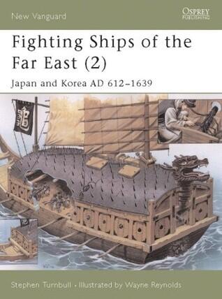 Fighting Ships of the Far East, Vol. 2: Japan and Korea, AD 612-1639
