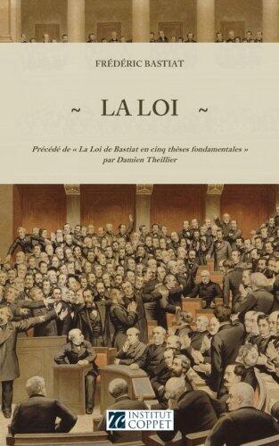 La Loi: Précédé de " La Loi de Bastiat en cinq thèses fondamentales " par Damien Theillier