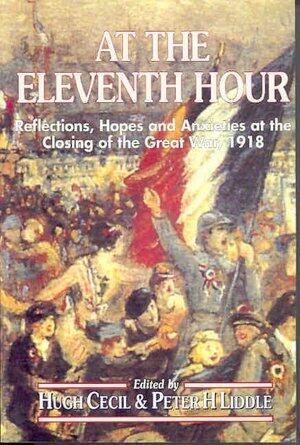 At the Eleventh Hour: Reflections, Hopes, And Anxieties At The Closing Of The Great War, 1918