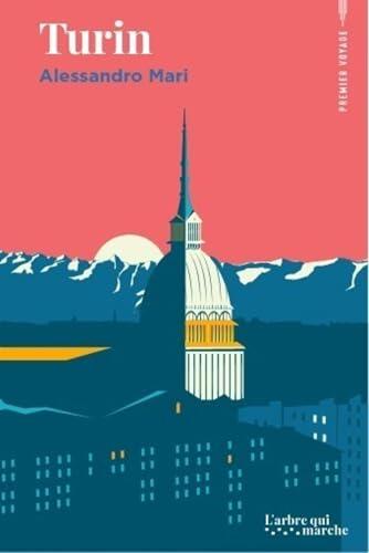 Turin - Un guide à dévorer comme un roman (Premier voyage)
