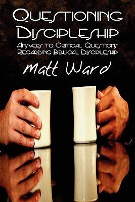 Questioning Discipleship: Answers to Critical Questions Regarding Biblical Discipleship