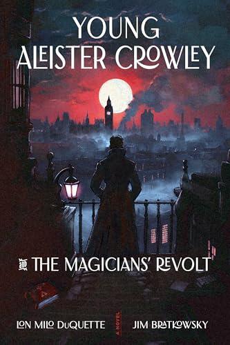Young Aleister Crowley and the Magicians' Revolt: A Novel