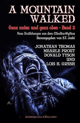 A MOUNTAIN WALKED – Ganz unten und ganz oben, Band 2: Neue Erzählungen aus dem Cthulhu-Mythos