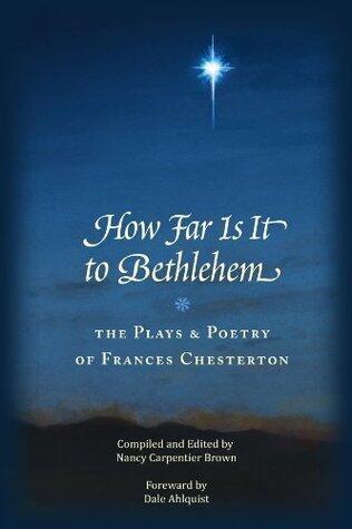 How Far Is It to Bethlehem: The Plays and Poetry of Frances Chesterton