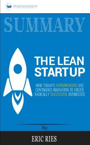 Summary: The Lean Startup: How Today's Entrepreneurs Use Continuous Innovation to Create Radically Successful Businesses