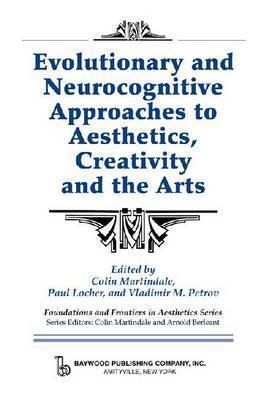 Evolutionary and Neurocognitive Approaches to Aesthetics, Creativity and the Arts