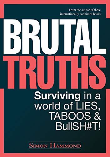 Brutal Truths: Surviving in a World of Lies, Taboos & BullSH#T!