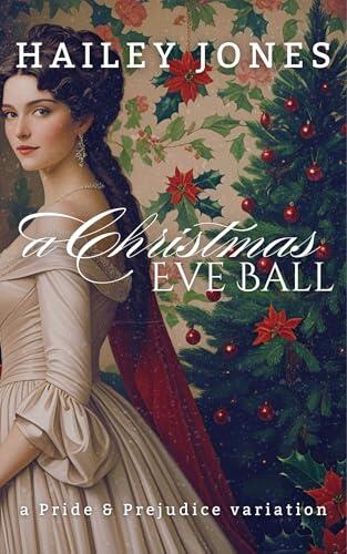 A Christmas Eve Ball: A Pride and Prejudice Variation