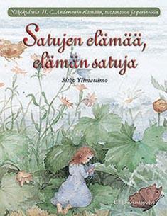 Satujen elämää, elämän satuja: näkökulmia H. C. Andersenin elämään, tuotantoon ja perintöön