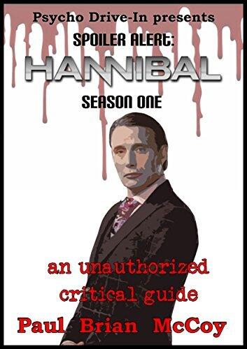 Spoiler Alert: Hannibal Season One: An Unauthorized Critical Guide