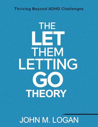 The Let Them Letting Go Theory : Thriving Beyond ADHD Challenges