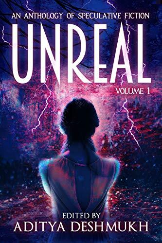 Unreal: An Anthology of Speculative Fiction (Volume 1)