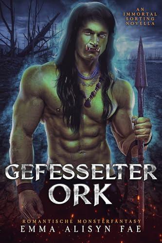 Gefesselter Ork: Romantische Monsterfantasy (The Immortal Sorting 2)