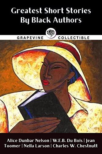 Greatest Short Stories By Black Writers: Including The Goophered Grapevine, Sweat, The Comet, The Sheriff's Children and more