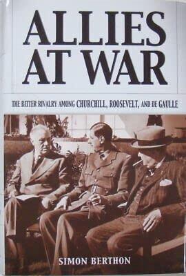 Vtg Allies At War: The Bitter Rivalry Among Churchill, Roosevelt And Degaulle [Hardcover] Simon Berthon