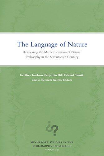 The Language of Nature: Reassessing the Mathematization of Natural Philosophy in the Seventeenth Century (Volume 20)