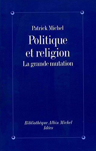 Politique et Religion: La grande mutation