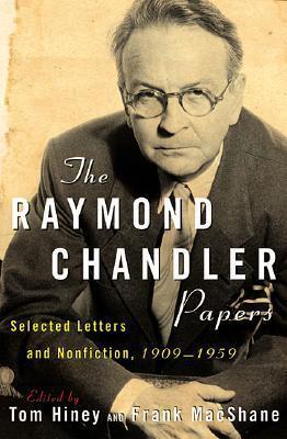 The Raymond Chandler Papers: Selected Letters and Nonfiction (1909-1959)