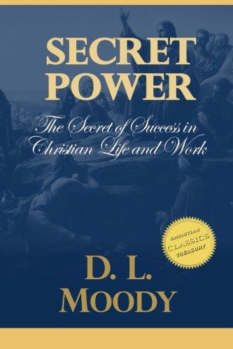 Secret Power: The Secret of Success in Christian Life and Work.