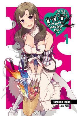 Do You Love Your Mom and Her Two-Hit Multi-Target Attacks?, Vol. 1 (light novel) (Volume 1) (Do You Love Your Mom and Her Two-Hit Multi-Target Attacks?