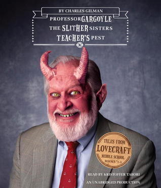 Professor Gargoyle, the Slither Sisters, Teacher's Pest