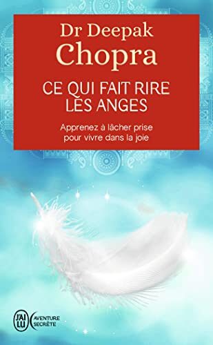 Ce qui fait rire les anges: Apprenez à lâcher prise pour vivre dans la joie