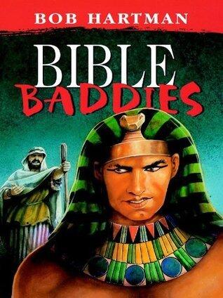 Bible Baddies: Bible Stories as You've Never Heard Them Before